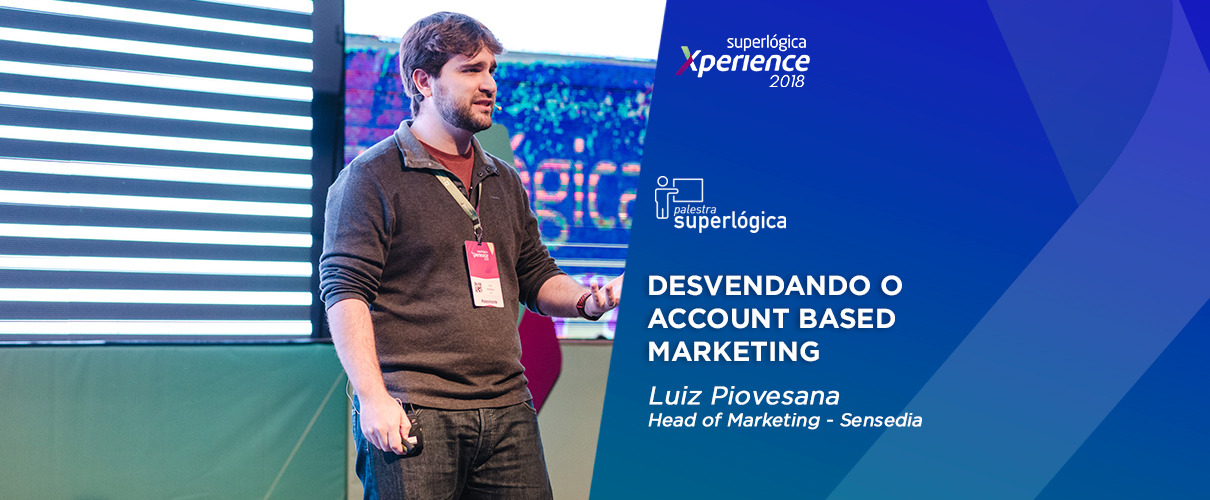 Luiz Piovesana - Desvendando o Account Based Marketing